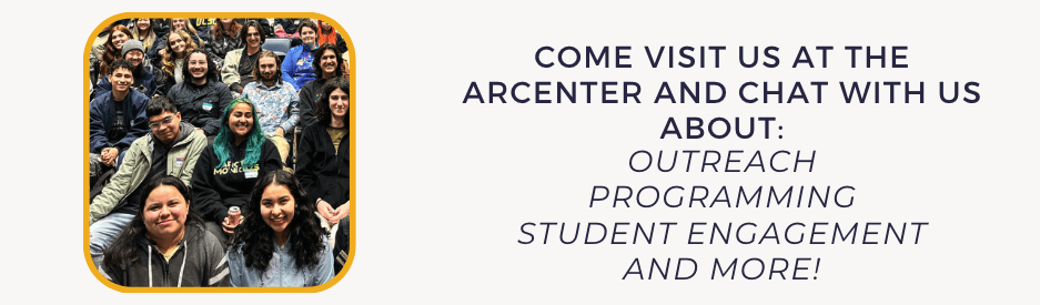 A photo of the students and staff at Arcenter and text reading "Come visit us at the Arcenter and chat with us about: Outreach, Programming, Student Engagement, and More." 